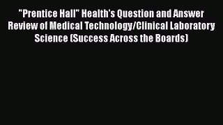 Prentice Hall Health's Question and Answer Review of Medical Technology/Clinical Laboratory