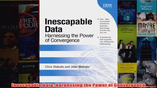 Download PDF  Inescapable Data Harnessing the Power of Convergence FULL FREE