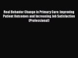 Real Behavior Change in Primary Care: Improving Patient Outcomes and Increasing Job Satisfaction