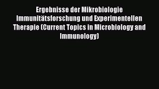 Ergebnisse der Mikrobiologie Immunitätsforschung und Experimentellen Therapie (Current Topics