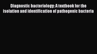 Diagnostic bacteriology: A textbook for the isolation and identification of pathogenic bacteria