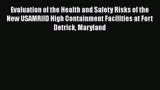 Evaluation of the Health and Safety Risks of the New USAMRIID High Containment Facilities at