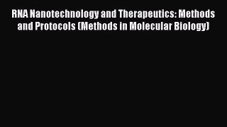 RNA Nanotechnology and Therapeutics: Methods and Protocols (Methods in Molecular Biology) Read