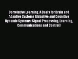 Correlative Learning: A Basis for Brain and Adaptive Systems (Adaptive and Cognitive Dynamic