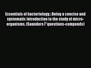 Essentials of bacteriology being a concise and systematic introduction to the study of micro-organisms