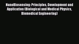 NanoBiosensing: Principles Development and Application (Biological and Medical Physics Biomedical