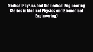 Medical Physics and Biomedical Engineering (Series in Medical Physics and Biomedical Engineering)