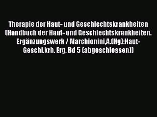 Download Video: Therapie der Haut- und Geschlechtskrankheiten (Handbuch der Haut- und Geschlechtskrankheiten.