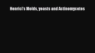Henrici's Molds yeasts and Actinomycetes  Free Books