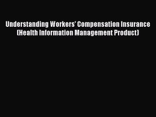 Understanding Workers' Compensation Insurance (Health Information Management Product) Read