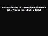 Improving Primary Care: Strategies and Tools for a Better Practice (Lange Medical Books)  Free