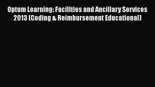 Optum Learning: Facilities and Ancillary Services 2013 (Coding & Reimbursement Educational)