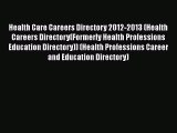 Health Care Careers Directory 2012-2013 (Health Careers Directory(Formerly Health Professions
