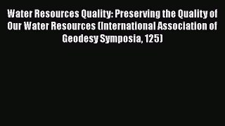 Water Resources Quality: Preserving the Quality of Our Water Resources (International Association