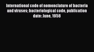 International code of nomenclature of bacteria and viruses bacteriological code publication