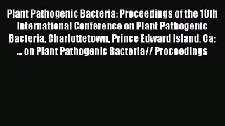 Plant Pathogenic Bacteria: Proceedings of the 10th International Conference on Plant Pathogenic