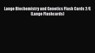 Lange Biochemistry and Genetics Flash Cards 2/E (Lange Flashcards) Read Online PDF