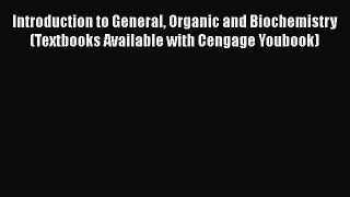 Introduction to General Organic and Biochemistry (Textbooks Available with Cengage Youbook)