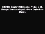 HMO/ PPO Directory 2011: Detailed Profiles of U.S. Managed Healthcare Organizations & Key Decision