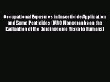 Occupational Exposures in Insecticide Application and Some Pesticides (IARC Monographs on the
