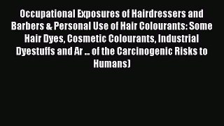 Occupational Exposures of Hairdressers and Barbers & Personal Use of Hair Colourants: Some