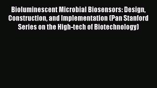 Bioluminescent Microbial Biosensors: Design Construction and Implementation (Pan Stanford Series