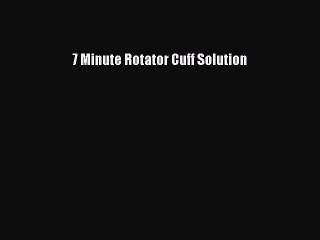 7 Minute Rotator Cuff Solution  PDF Download