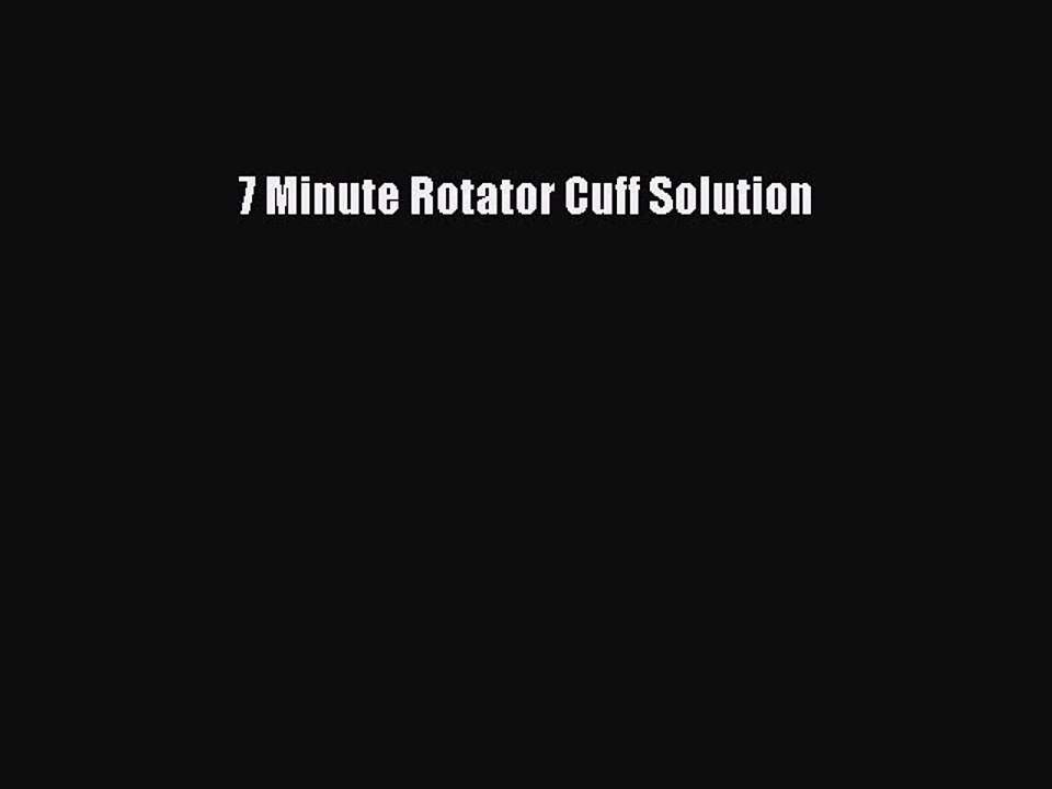 7 Minute Rotator Cuff Solution  PDF Download