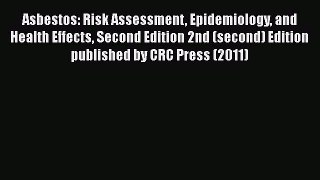 Asbestos: Risk Assessment Epidemiology and Health Effects Second Edition 2nd (second) Edition