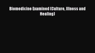 Biomedicine Examined (Culture Illness and Healing)  Free Books