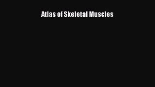 Atlas of Skeletal Muscles  Free Books