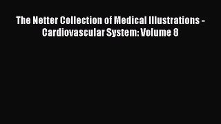 The Netter Collection of Medical Illustrations - Cardiovascular System: Volume 8  Free PDF