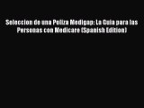 Seleccion de una Poliza Medigap: La Guia para las Personas con Medicare (Spanish Edition)
