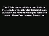 Title IV Enforcement in Medicare and Medicaid Programs: Hearings before the Subcommittee on
