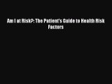 Am I at Risk?: The Patient's Guide to Health Risk Factors  Free Books