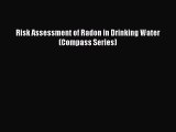 Risk Assessment of Radon in Drinking Water (Compass Series)  Free Books