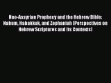 (PDF Download) Neo-Assyrian Prophecy and the Hebrew Bible: Nahum Habakkuk and Zephaniah (Perspectives