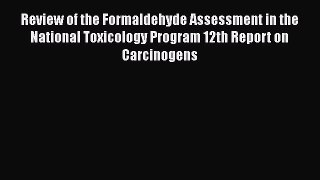 Review of the Formaldehyde Assessment in the National Toxicology Program 12th Report on Carcinogens