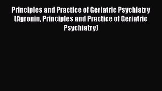 Principles and Practice of Geriatric Psychiatry (Agronin Principles and Practice of Geriatric