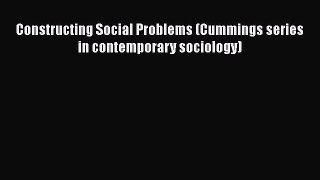 Constructing Social Problems (Cummings series in contemporary sociology)  PDF Download