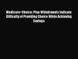 Medicare Choice: Plan Withdrawals Indicate Difficulty of Providing Choice While Achieving Savings