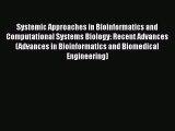 Systemic Approaches in Bioinformatics and Computational Systems Biology: Recent Advances (Advances