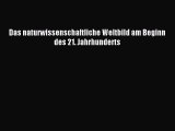 [PDF Download] Das naturwissenschaftliche Weltbild am Beginn des 21. Jahrhunderts [Read] Full