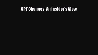 CPT Changes: An Insider's View  Free Books