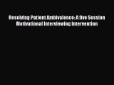 Resolving Patient Ambivalence: A five Session Motivational Interviewing Intervention  Read