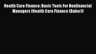 Health Care Finance: Basic Tools For Nonfinancial Managers (Health Care Finance (Baker))  Free