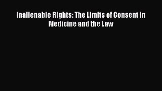 Inalienable Rights: The Limits of Consent in Medicine and the Law  Free Books