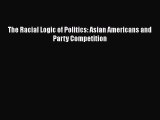 [PDF Download] The Racial Logic of Politics: Asian Americans and Party Competition [Download]