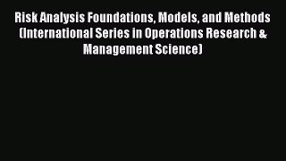 Risk Analysis Foundations Models and Methods (International Series in Operations Research &