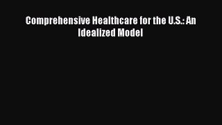 Comprehensive Healthcare for the U.S.: An Idealized Model  Free Books